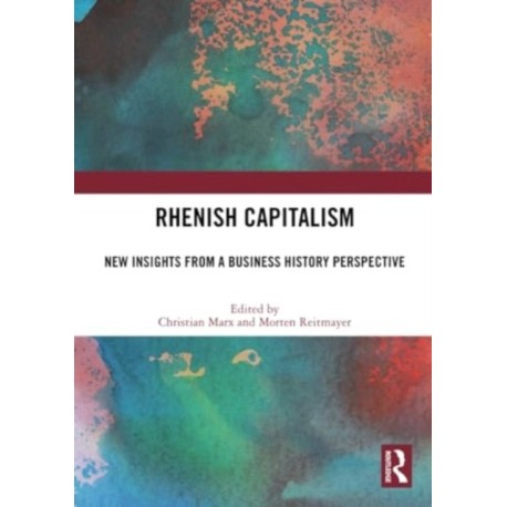 Rhenish Capitalism: New Insights from a Business History Perspective