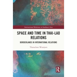 Space and Time in Thai-Lao Relations: Borderlands in International Relations