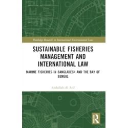 Sustainable Fisheries Management and International Law: Marine Fisheries in Bangladesh and the Bay of Bengal