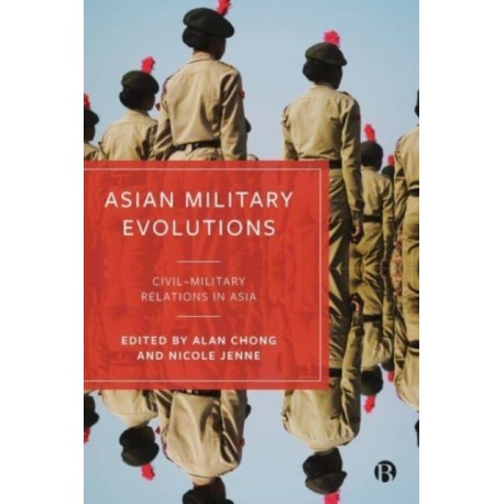 Asian Military Evolutions: Civil–Military Relations in Asia
