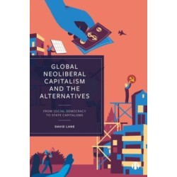 Global Neoliberal Capitalism and the Alternatives: From Social Democracy to State Capitalisms