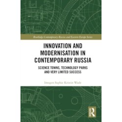 Innovation and Modernisation in Contemporary Russia: Science Towns, Technology Parks and Very Limited Success