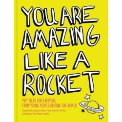 You Are Amazing Like a Rocket: Pep Talks for Everyone from Young People Around the World