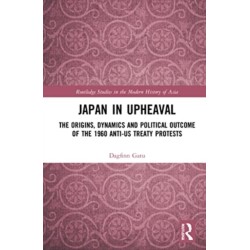 Japan in Upheaval: The Origins, Dynamics and Political Outcome of the 1960 Anti-US Treaty Protests