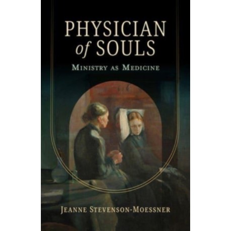 Physician of Souls: Ministry as Medicine