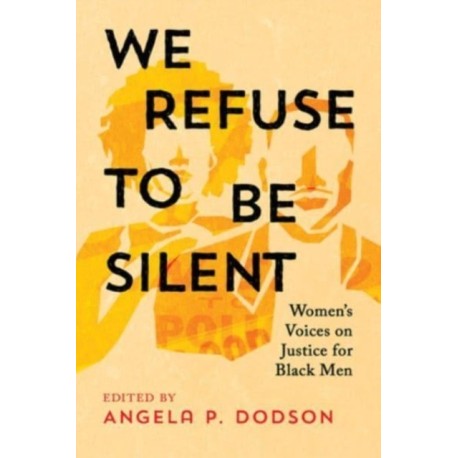 We Refuse to Be Silent: Women’s Voices on Justice for Black Men