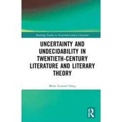 Uncertainty and Undecidability in Twentieth-Century Literature and Literary Theory