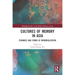 Cultures of Memory in Asia: Dynamics and Forms of Memorialization