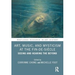 Art, Music, and Mysticism at the Fin de Siecle: Seeing and Hearing the Beyond