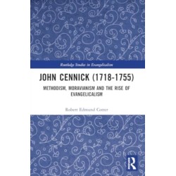John Cennick (1718-1755): Methodism, Moravianism and the Rise of Evangelicalism