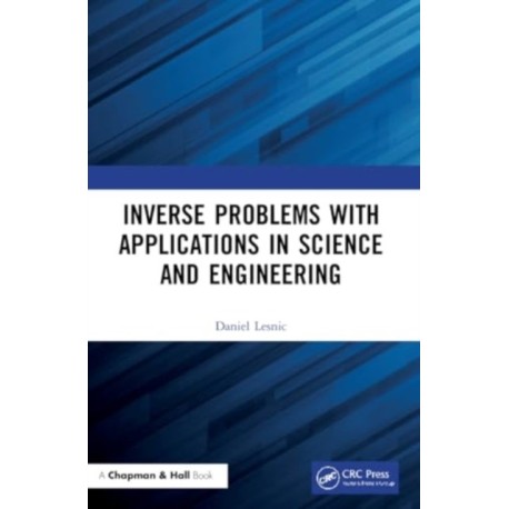 Inverse Problems with Applications in Science and Engineering