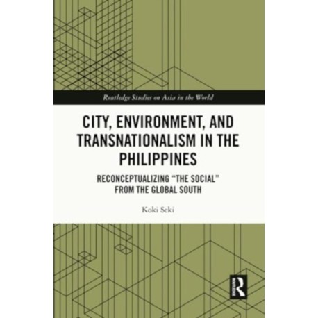 City, Environment, and Transnationalism in the Philippines: Reconceptualizing “the Social” from the Global South