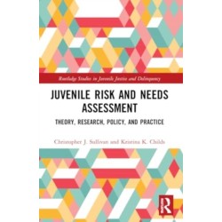 Juvenile Risk and Needs Assessment: Theory, Research, Policy, and Practice