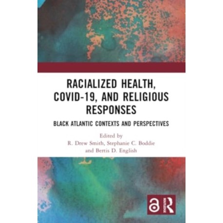 Racialized Health, COVID-19, and Religious Responses: Black Atlantic Contexts and Perspectives