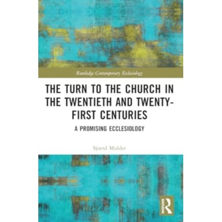 The Turn to The Church in The Twentieth and Twenty-First Centuries: A Promising Ecclesiology