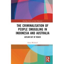 The Criminalisation of People Smuggling in Indonesia and Australia: Asylum out of reach