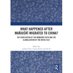 What Happened After Manjusri Migrated to China?: The Sinification of the Manjusri Faith and the Globalization of the Wutai Cult
