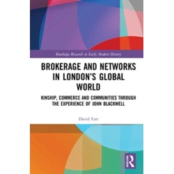Brokerage and Networks in London’s Global World: Kinship, Commerce and Communities through the experience of John Blackwell