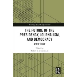 The Future of the Presidency, Journalism, and Democracy: After Trump