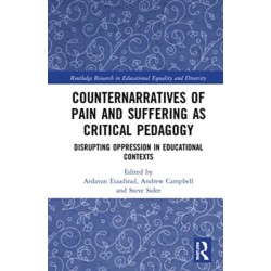Counternarratives of Pain and Suffering as Critical Pedagogy: Disrupting Oppression in Educational Contexts