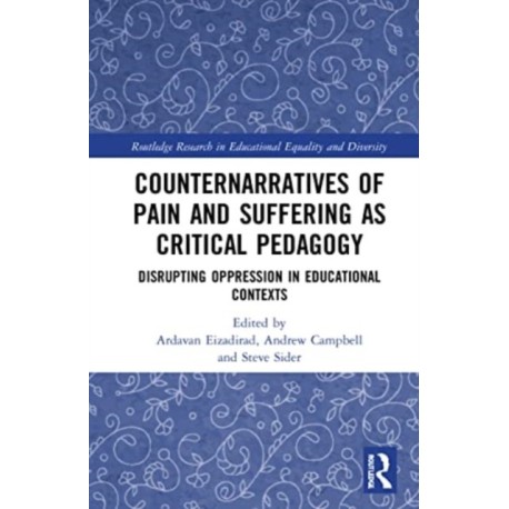 Counternarratives of Pain and Suffering as Critical Pedagogy: Disrupting Oppression in Educational Contexts
