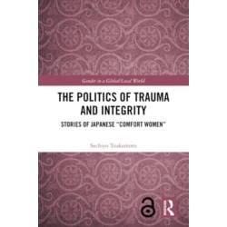 The Politics of Trauma and Integrity: Stories of Japanese "Comfort Women"
