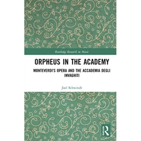 Orpheus in the Academy: Monteverdi's First Opera and the Accademia degli Invaghiti