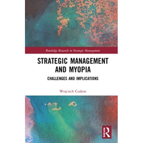 Strategic Management and Myopia: Challenges and Implications