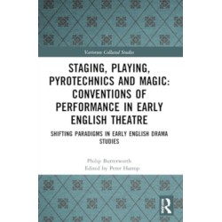 Staging, Playing, Pyrotechnics and Magic: Conventions of Performance in Early English Theatre: Shifting Paradigms in Early English Drama Studies
