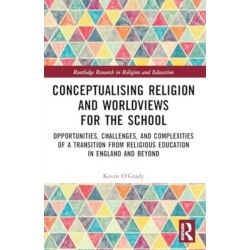 Conceptualising Religion and Worldviews for the School: Opportunities, Challenges, and Complexities of a Transition from Religious Education in England and Beyond