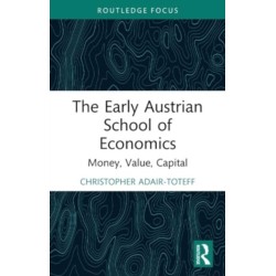 The Early Austrian School of Economics: Money, Value, Capital