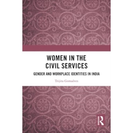 Women in the Civil Services: Gender and Workplace Identities in India