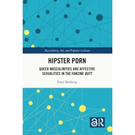 Hipster Porn: Queer Masculinities and Affective Sexualities in the Fanzine Butt