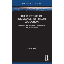 The Rhetoric of Resistance to Prison Education: How the "War on Crime" Became the "War on Criminals"