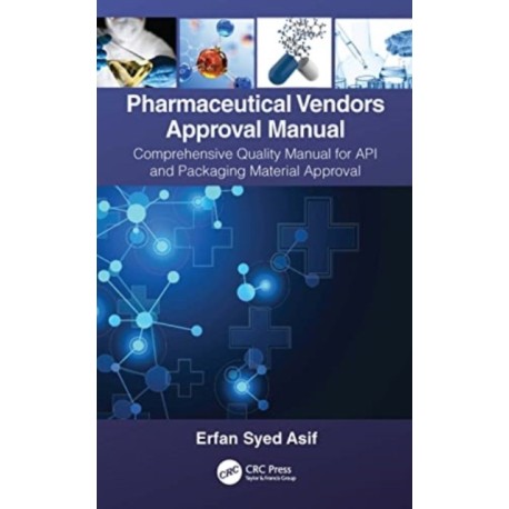 Pharmaceutical Vendors Approval Manual: A Comprehensive Quality Manual for API and Packaging Material Approval