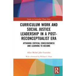 Curriculum Work and Social Justice Leadership in a Post-Reconceptualist Era: Attaining Critical Consciousness and Learning to Become