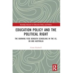 Education Policy and the Political Right: The Burning Fuse beneath Schooling in the US, UK and Australia
