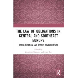 The Law of Obligations in Central and Southeast Europe: Recodification and Recent Developments