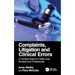 Complaints, Litigation and Clinical Errors: A Practical Guide for Health Care Students and Professionals