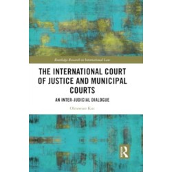 The International Court of Justice and Municipal Courts: An Inter-Judicial Dialogue