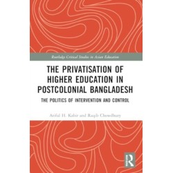 The Privatisation of Higher Education in Postcolonial Bangladesh: The Politics of Intervention and Control