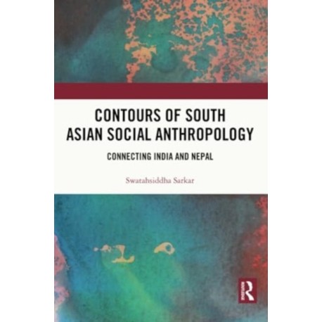 Contours of South Asian Social Anthropology: Connecting India and Nepal