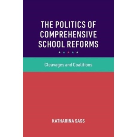 The Politics of Comprehensive School Reforms: Cleavages and Coalitions