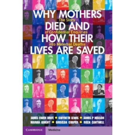 Why Mothers Died and How their Lives are Saved: The Story of Confidential Enquiries into Maternal Deaths
