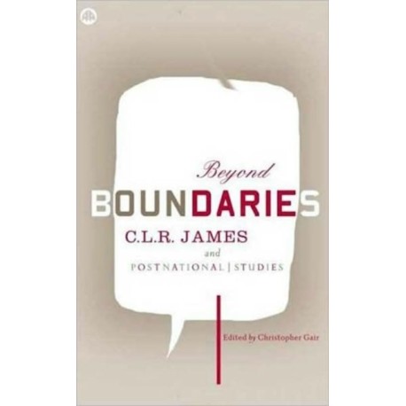 Beyond Boundaries: C.L.R. James and Postnational Studies