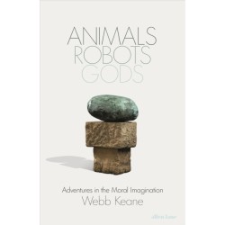 Animals, Robots, Gods: Adventures in the Moral Imagination