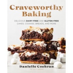 Craveworthy Baking: Delicious Dairy-Free and Gluten-Free Cakes, Cookies, Breads, and More
