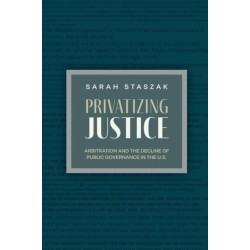 Privatizing Justice: Arbitration and the Decline of Public Governance in the U.S