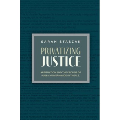 Privatizing Justice: Arbitration and the Decline of Public Governance in the U.S