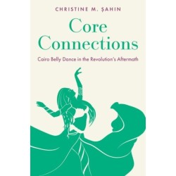 Core Connections: Cairo Belly Dance in the Revolution's Aftermath
